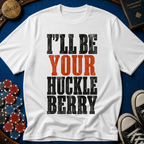 I'll Be Your Huckleberry T-Shirt