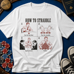 How to Straddle T-Shirt