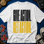 Give Action Get Action T-Shirt