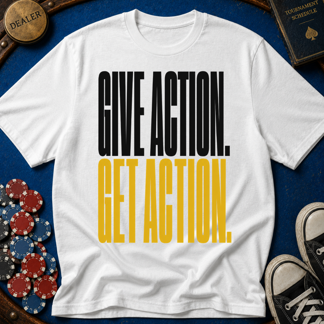 Give Action Get Action T-Shirt