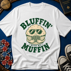 Bluffin' with my muffin T-Shirt