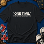 One Time For The Thousandth Time T-Shirt