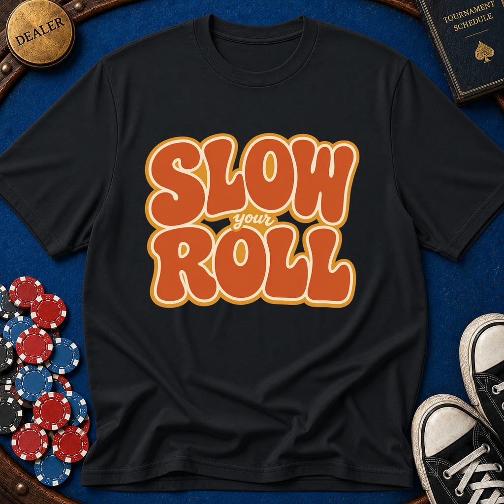 Slow Your Roll T-Shirt