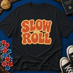 Slow Your Roll T-Shirt