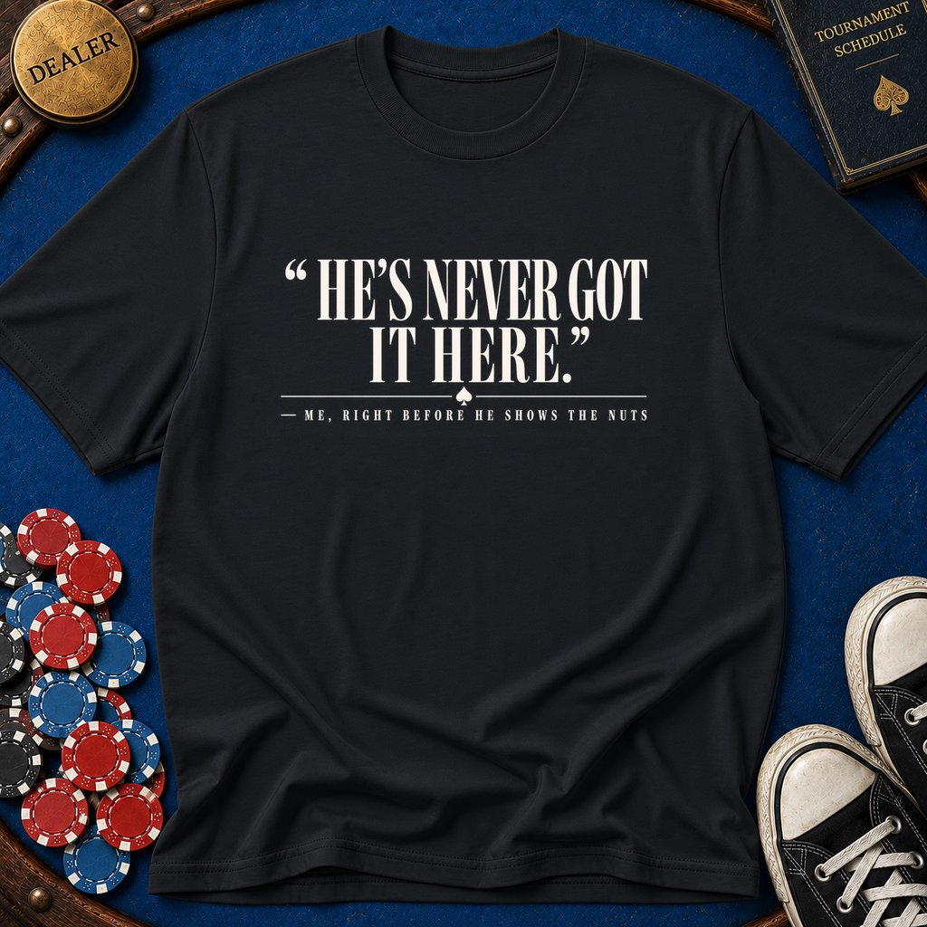 Hes Never Got It Here T-Shirt