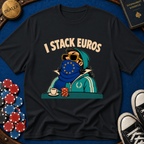 I Stack Euros T-Shirt