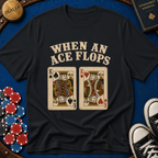 When An Ace Flops T-Shirt