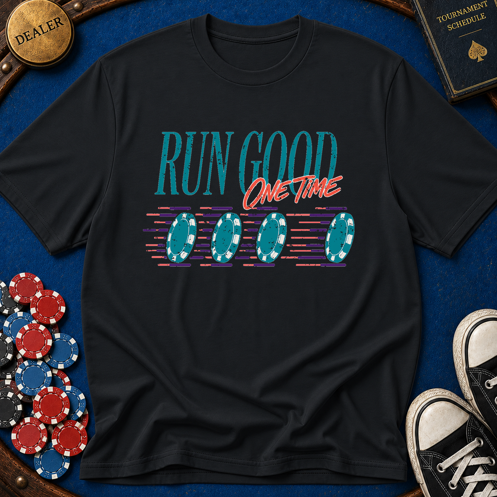 Run Good One Time T-Shirt