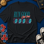 Run Good One Time T-Shirt