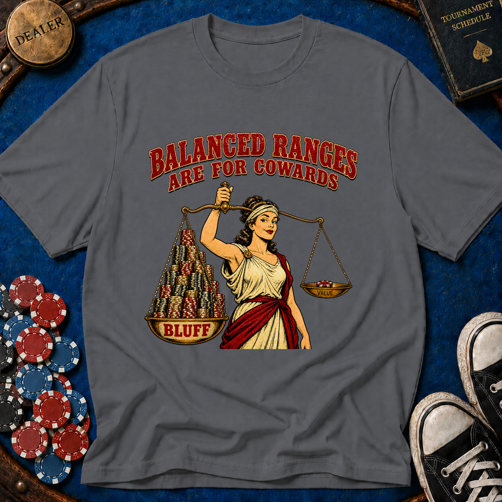 Balanced Ranges are for Cowards T-Shirt