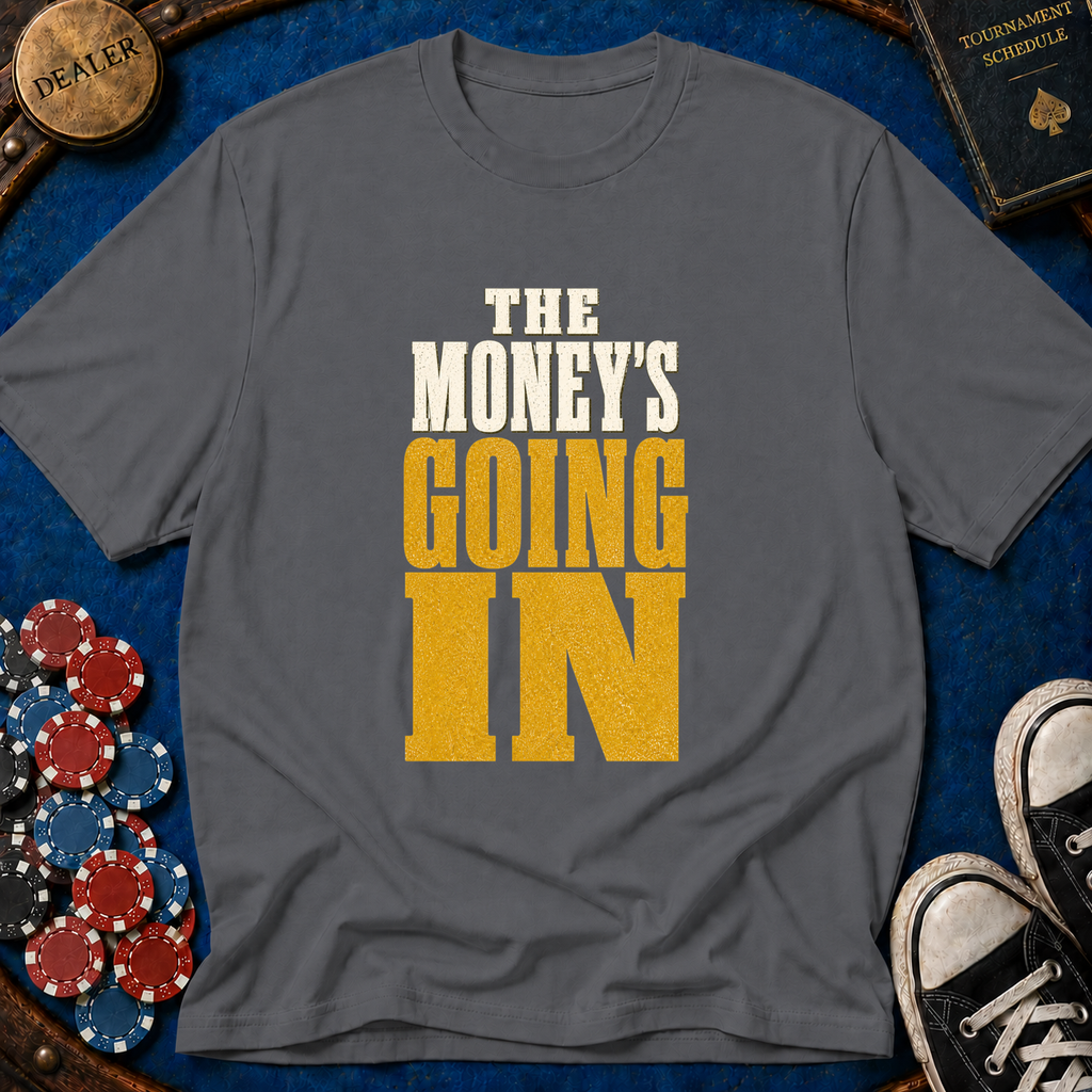 The Money's Going In T-Shirt