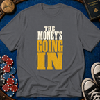 The Money's Going In T-Shirt