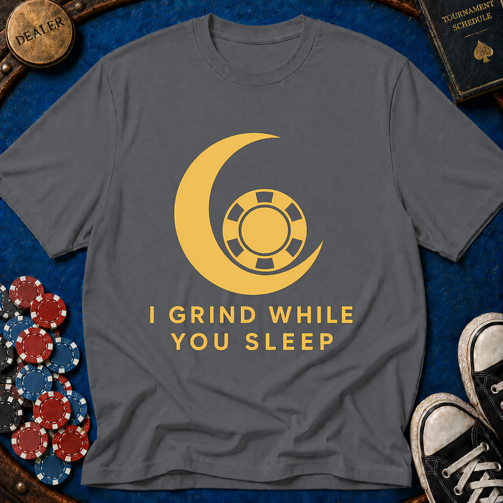 I Grind While You Sleep T-Shirt