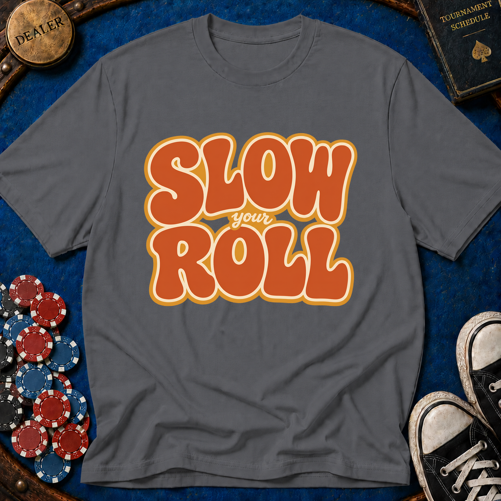 Slow Your Roll T-Shirt