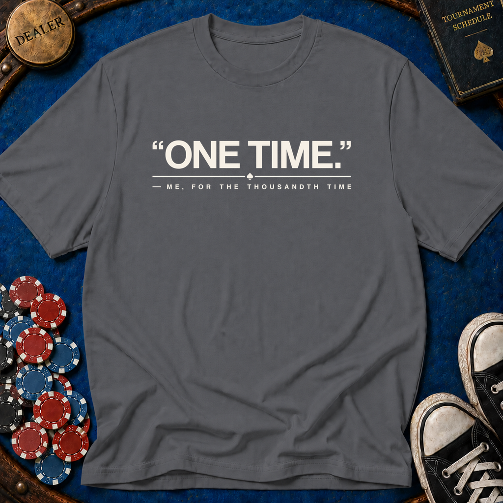 One Time For The Thousandth Time T-Shirt
