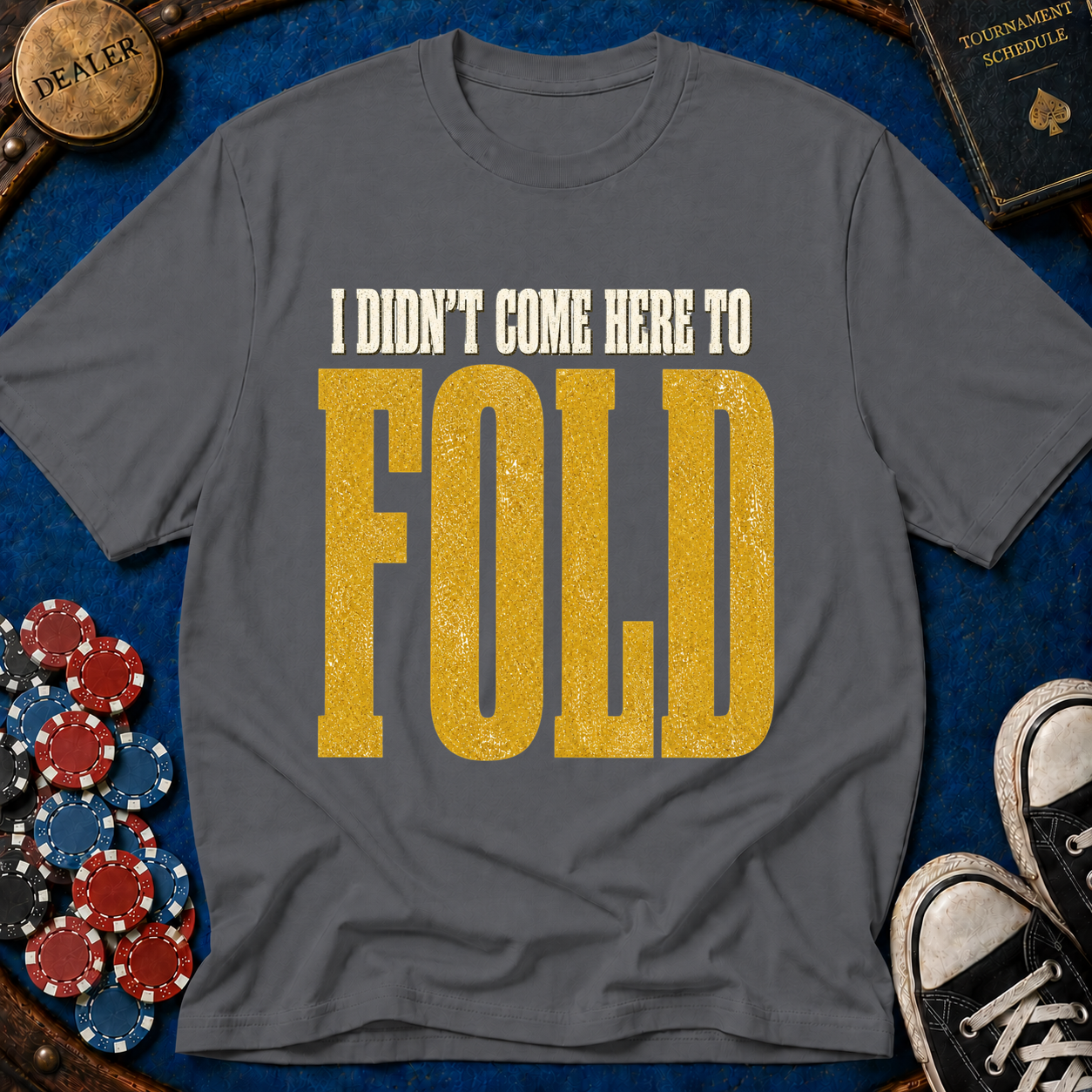 Didn't Come To Fold T-Shirt