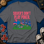Solver's Don't Play Poker T-Shirt