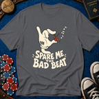 Spare Me The Bad Beat T-Shirt