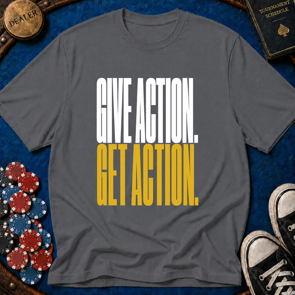 Give Action Get Action T-Shirt