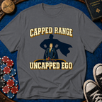 Capped Range, Uncapped Ego T-Shirt