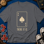 There It Is T-Shirt