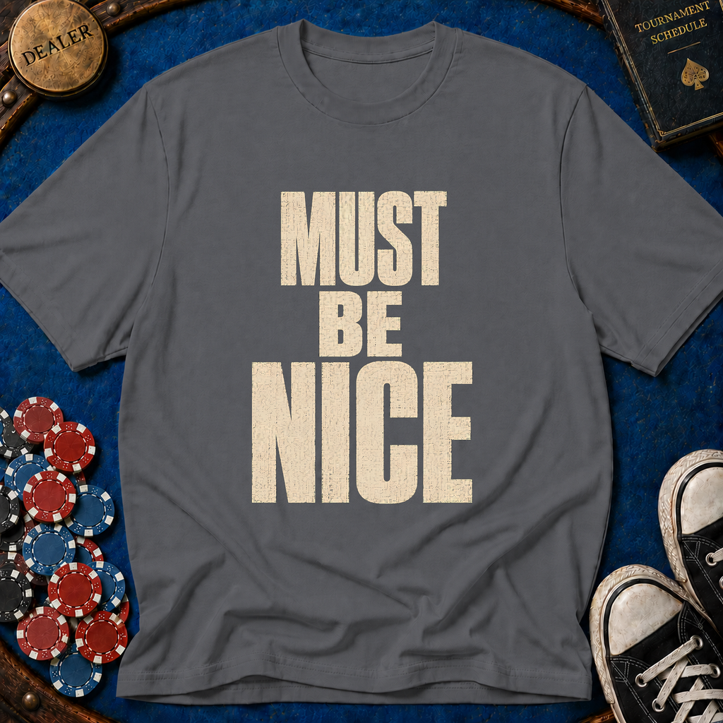 Must Be Nice T-Shirt