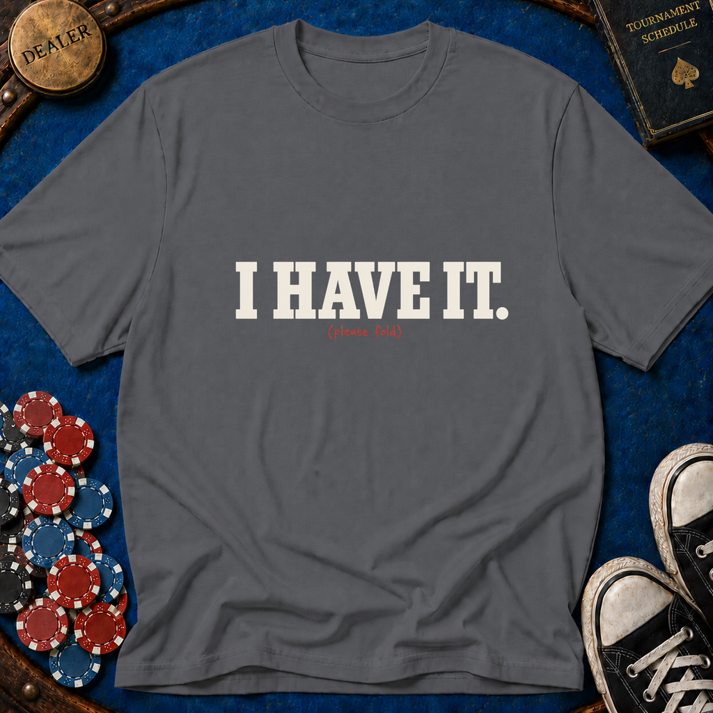 I Have It T-Shirt