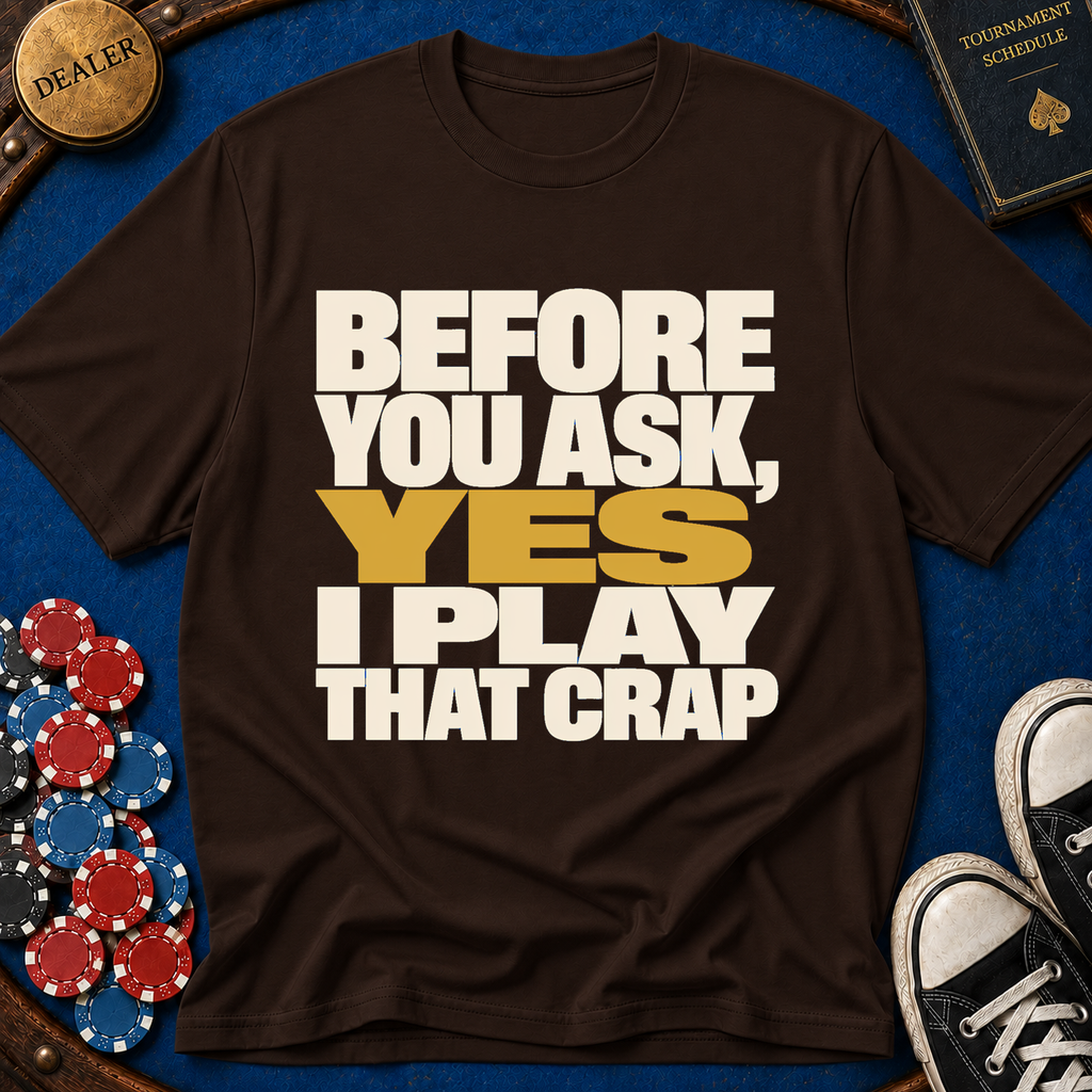 Yes I Play That Crap T-Shirt