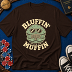 Bluffin' with my muffin T-Shirt