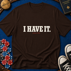 I Have It T-Shirt