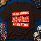 Did You Just Look At My Stack T-Shirt