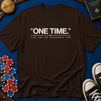 One Time For The Thousandth Time T-Shirt