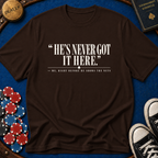 Hes Never Got It Here T-Shirt