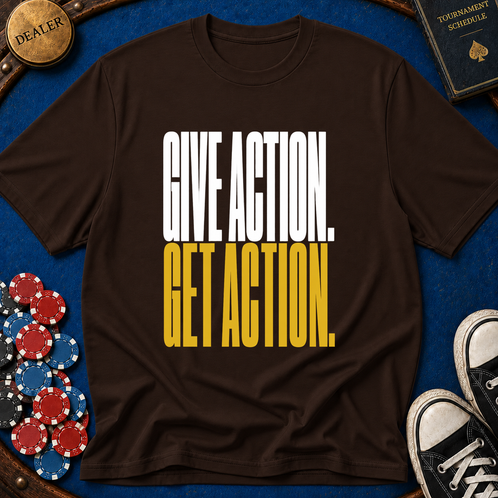 Give Action Get Action T-Shirt