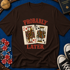 Probably JKo Later T-Shirt