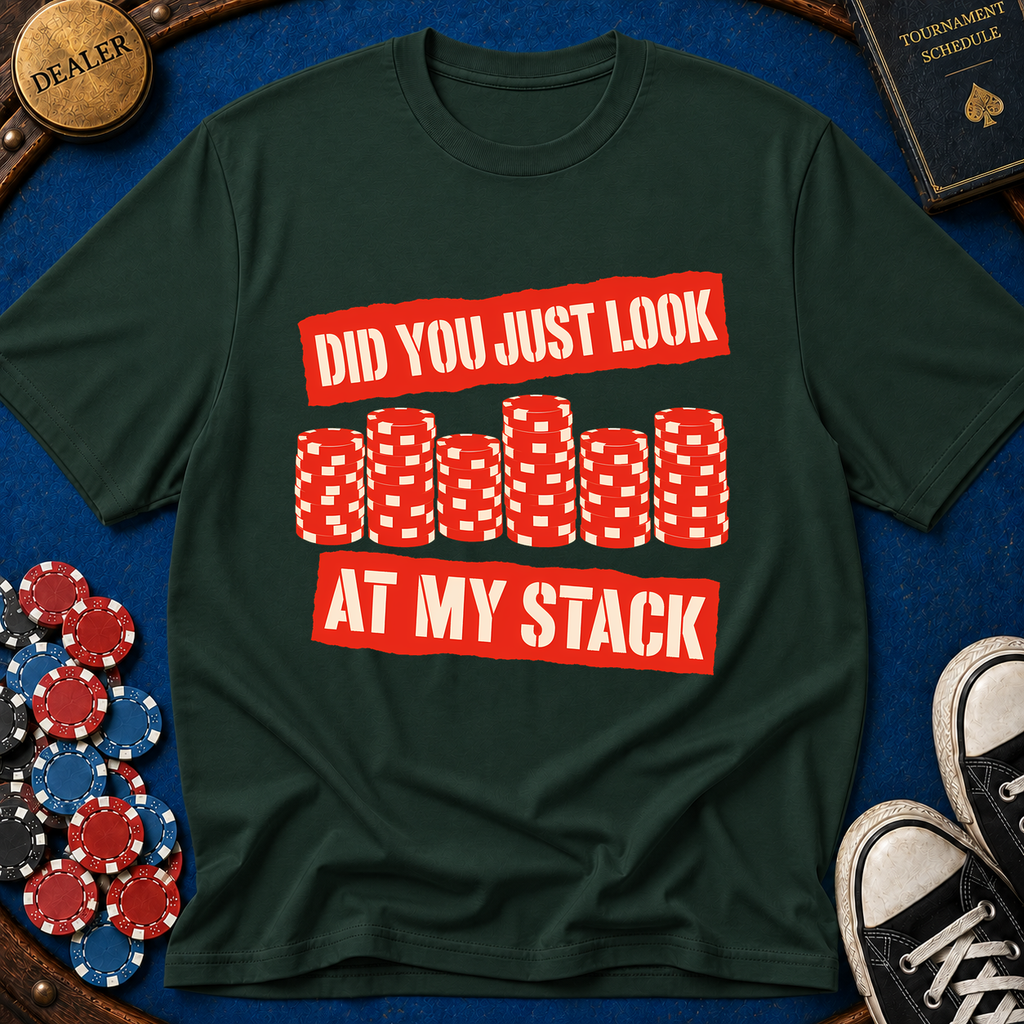 Did You Just Look At My Stack T-Shirt