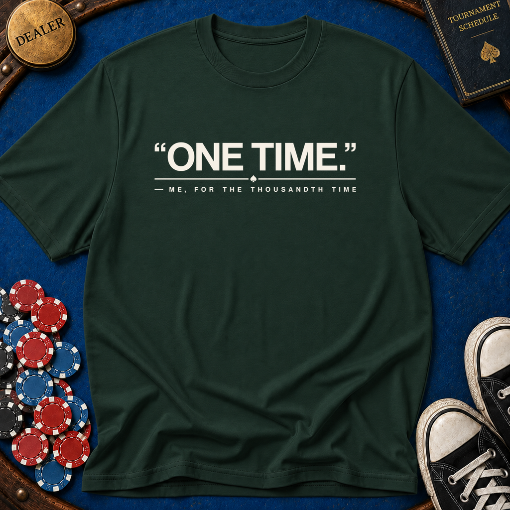 One Time For The Thousandth Time T-Shirt