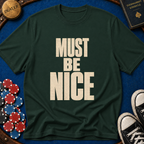 Must Be Nice T-Shirt