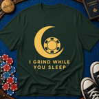 I Grind While You Sleep T-Shirt