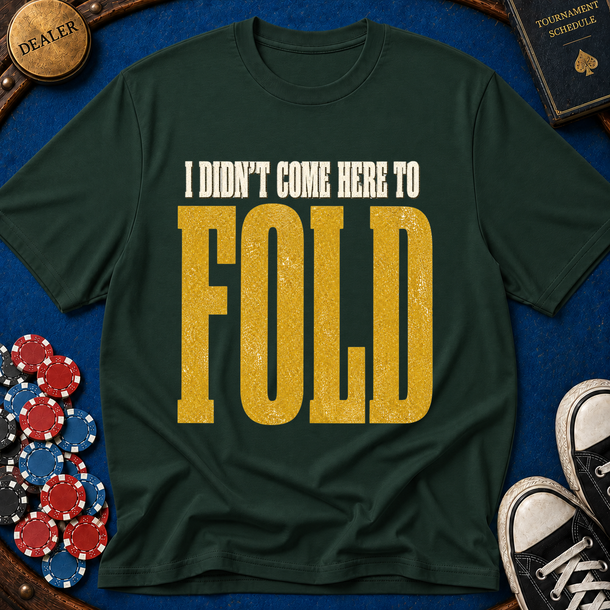 Didn't Come To Fold T-Shirt