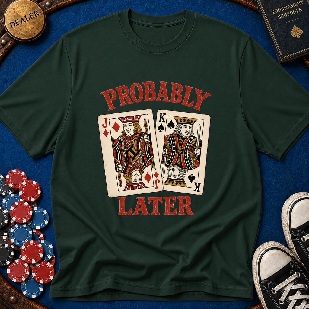 Probably JKo Later T-Shirt