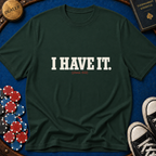 I Have It T-Shirt