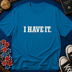 I Have It T-Shirt