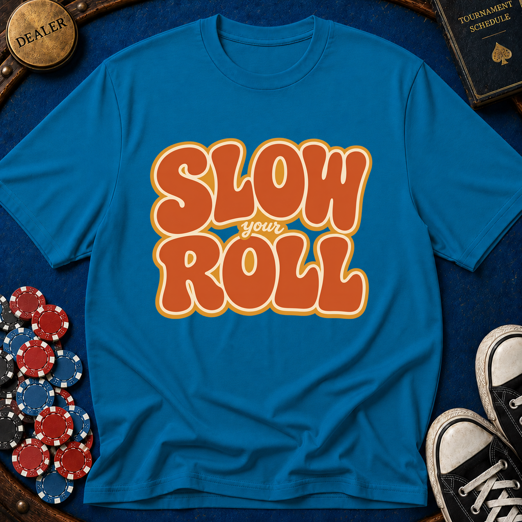 Slow Your Roll T-Shirt