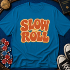 Slow Your Roll T-Shirt