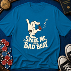 Spare Me The Bad Beat T-Shirt