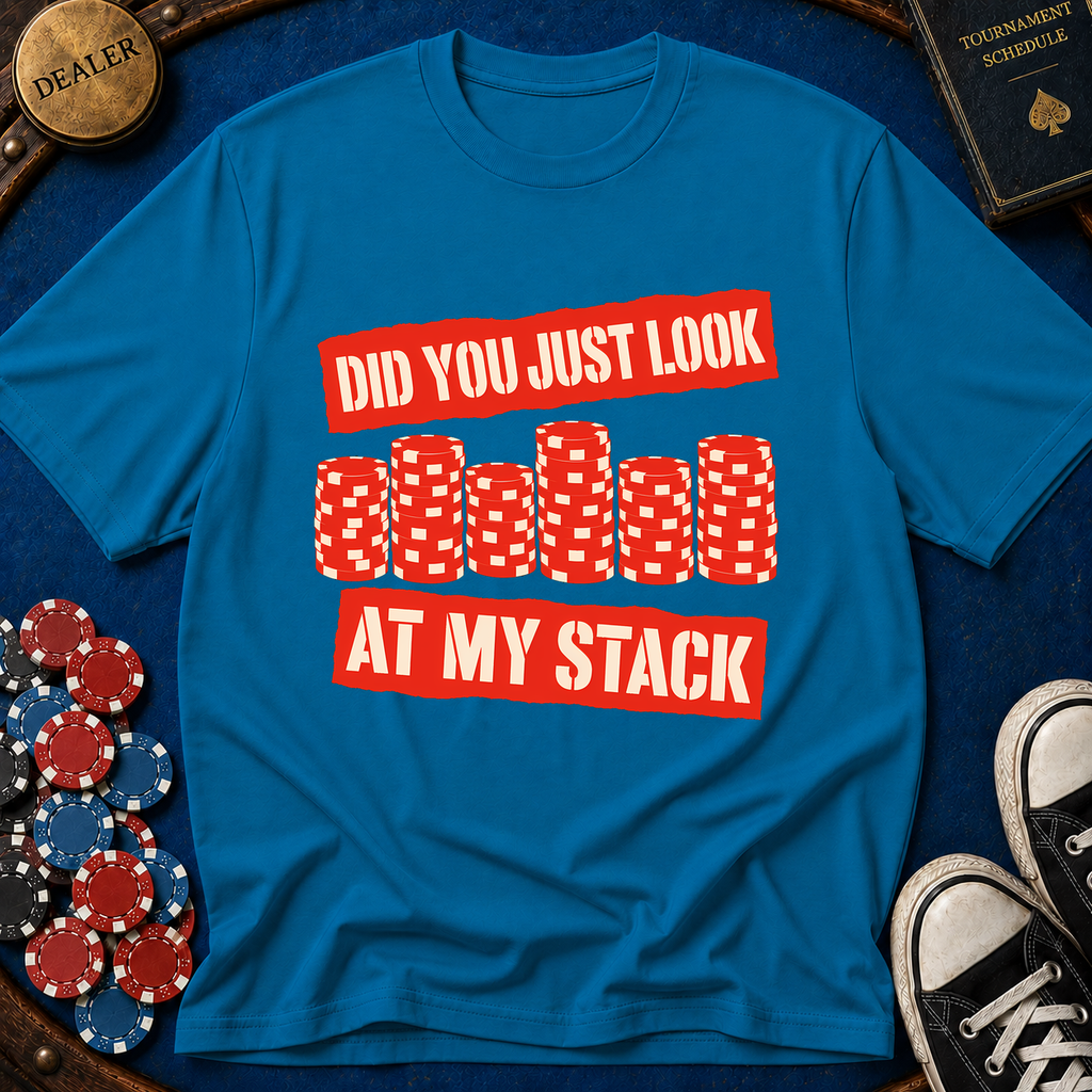 Did You Just Look At My Stack T-Shirt