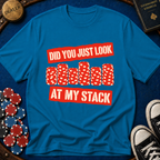 Did You Just Look At My Stack T-Shirt