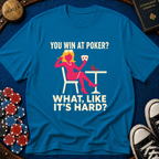 Like Its Hard T-Shirt