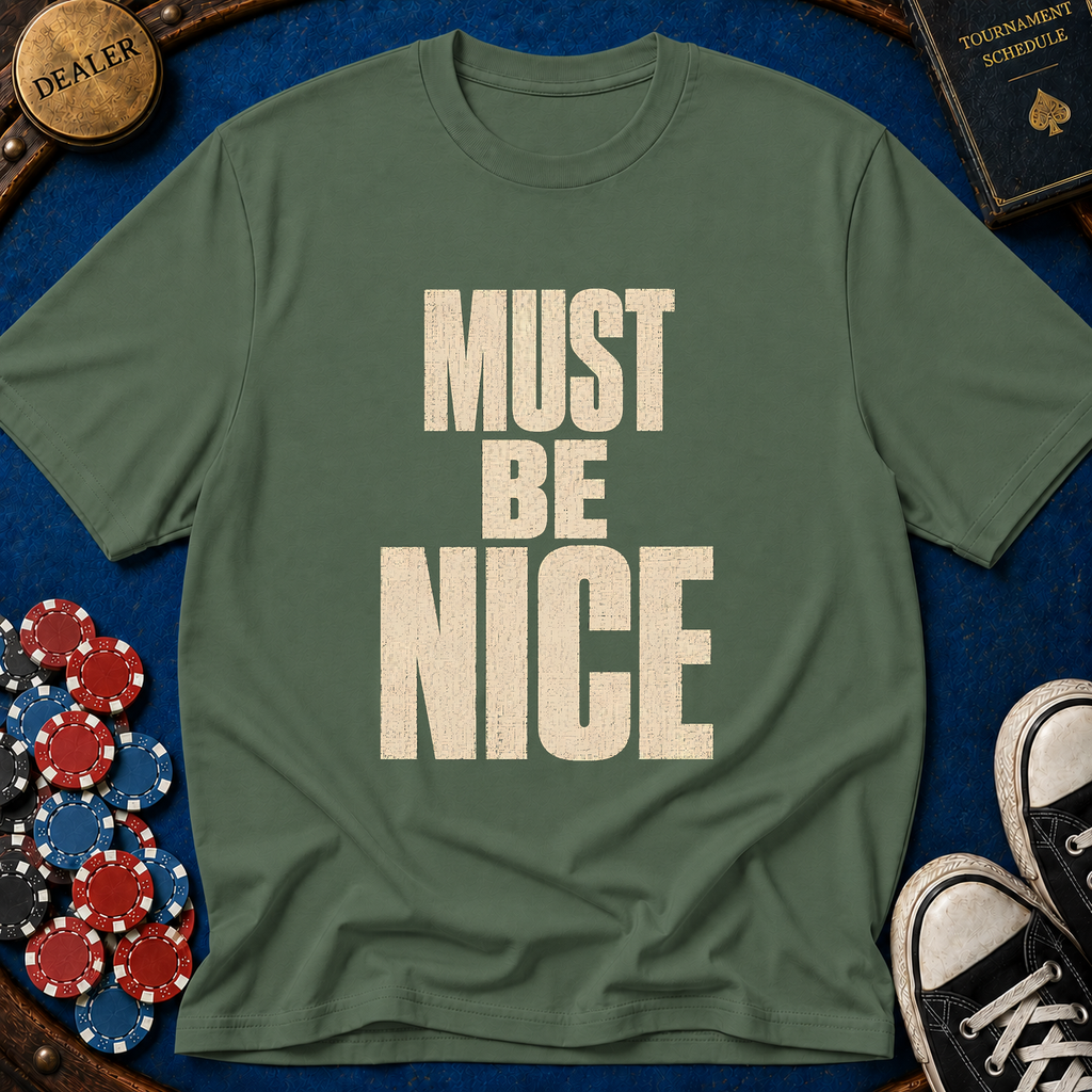Must Be Nice T-Shirt